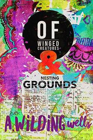 Of Winged Creatures & Nesting Grounds by A. Wilding Wells