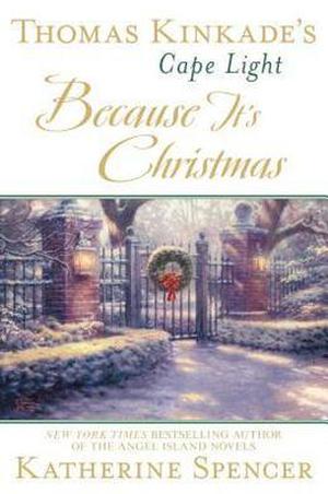 Thomas Kinkade's Cape Light: Because It's Christmas: A Cape Light Novel by Katherine Spencer