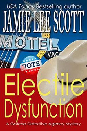 Electile Dysfunction (Gotcha Detective Agency Mysteries #6)