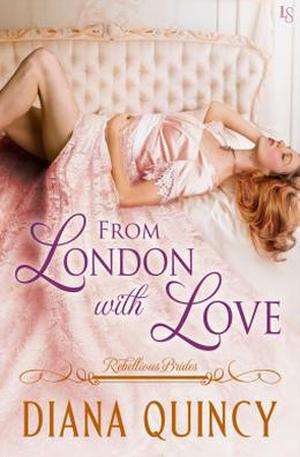 From London with Love: Rebellious Brides by Diana Quincy