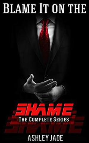 Blame It on the Shame: Complete Series by Ashley Jade