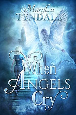 When Angels Cry by MaryLu Tyndall