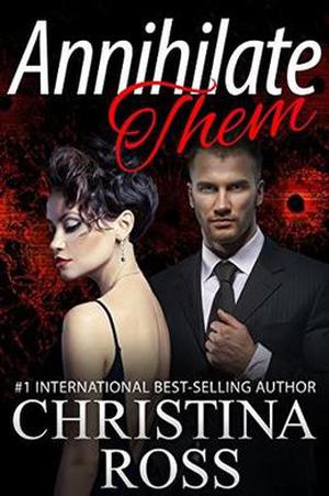 Annihilate Them  (A Stand-Alone Romantic Suspense Novel in the Annihilate Me Series) by Christina Ross