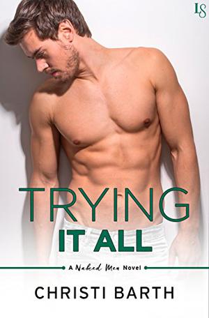 Trying It All (Naked Men #4)