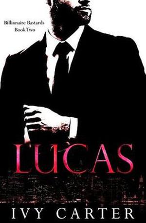 LUCAS  (Billionaire Bastards, Book Two) by Ivy Carter