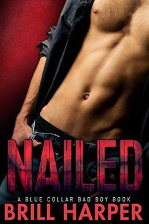 Nailed: A Blue Collar Bad Boy Book (Blue Collar Bad Boys #2)
