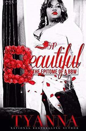 Beautiful: The Epitome of a BBW by Tyanna