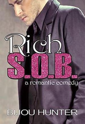 Rich S.O.B.: A Romantic Comedy by Bijou Hunter