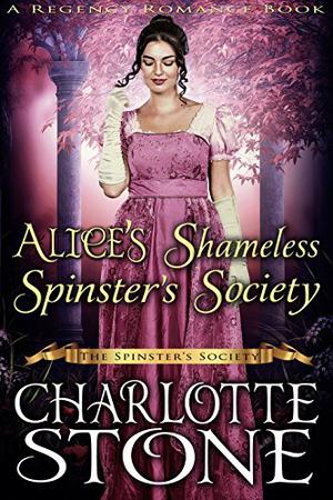 Alice’s Shameless Spinster’s Society (The Spinster Society #1)
