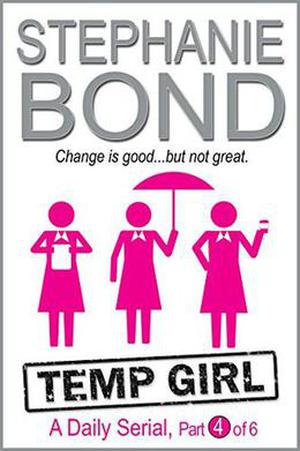 Temp Girl: part 4 of 6  (Kindle Single) by Stephanie Bond