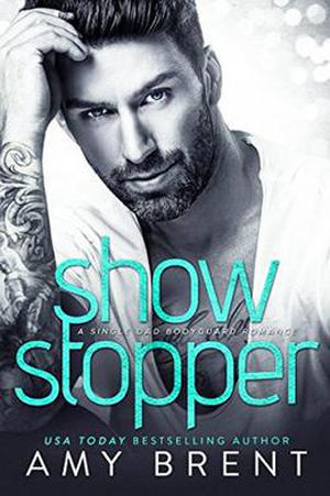 Show Stopper: A Single Dad Bodyguard Romance by Amy Brent