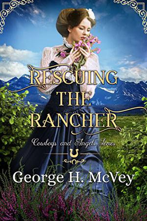 Rescuing the Rancher by George H. McVey