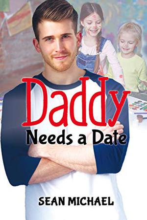 Daddy Needs a Date by Sean Michael
