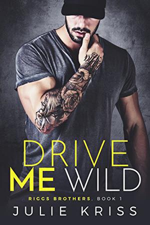Drive Me Wild (Riggs Brothers #1)