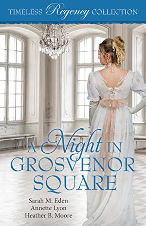 A Night in Grosvenor Square (Timeless Regency Collection #1)
