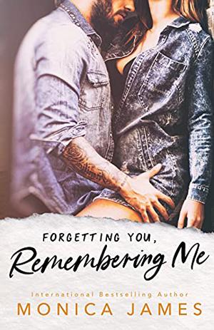 Forgetting You, Remembering Me by Monica James