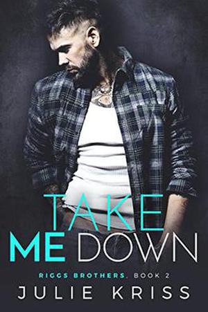 Take Me Down (Riggs Brothers #2)