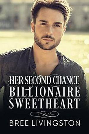 Her Second Chance Billionaire Sweetheart: A Clean Billionaire Romance Book Two by Bree Livingston