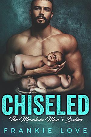 Chiseled (The Mountain Man's Babies #7)