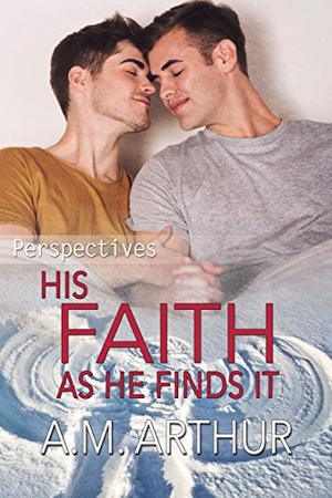 His Faith As He Finds It by A.M. Arthur