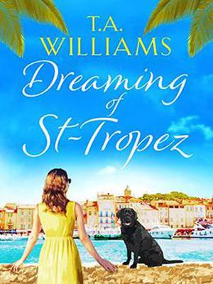 Dreaming of St-Tropez by T.A. Williams