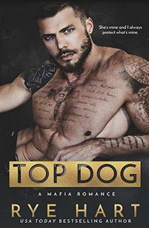Top Dog: A Mafia Romance by Rye Hart