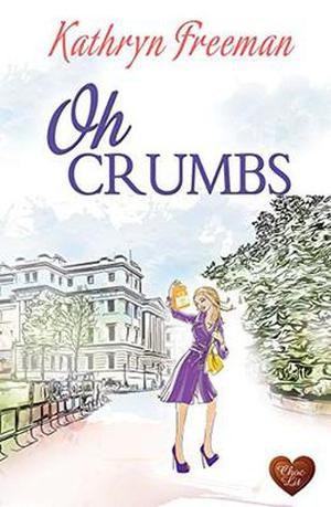 Oh Crumbs  (Choc Lit) by Kathryn Freeman