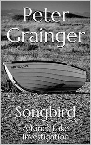 Songbird: A Kings Lake Investigation by Peter Grainger, Gildart Jackson