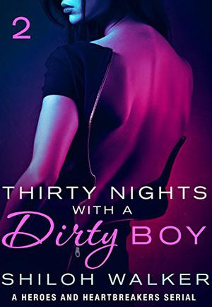Thirty Nights with a Dirty Boy: Part 2: A Heroes and Heartbreakers Serial (Thirty Nights with a Dirty Boy #2)