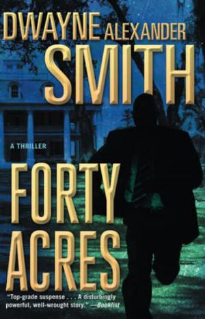 Forty Acres by Dwayne Alexander Smith