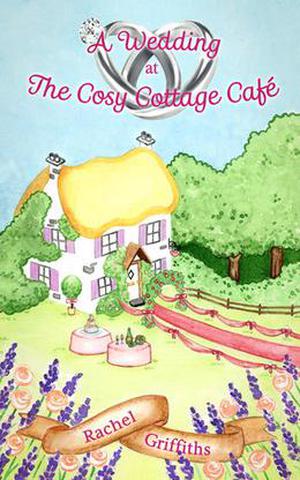 A Wedding at The Cosy Cottage Café by Rachel Griffiths