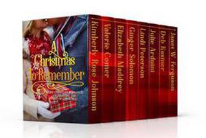 A Christmas to Remember by Kimberly Rose Johnson, Valerie Comer, Elizabeth Maddrey, Ginger Solomon, Lindi Peterson, Julie Arduini, Deb Kastner, Janet W. Ferguson