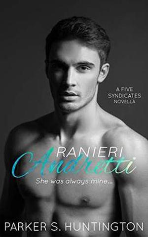 Ranieri Andretti: A Second-Chance, Enemies-to-Lovers Mafia Romance Novella by Parker S. Huntington