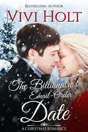 The Billionaire's Email-Order Date: A Christmas Romance by Vivi Holt