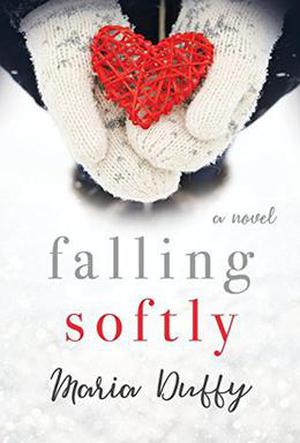 Falling Softly: A Novel by Maria Duffy