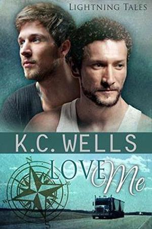Love Me by K.C. Wells