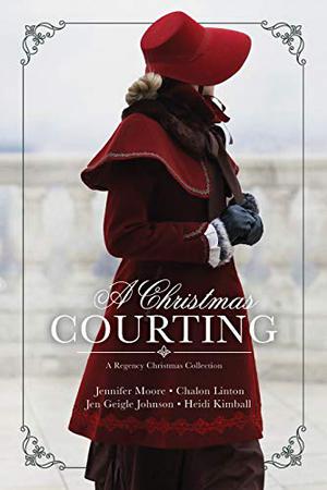 A Christmas Courting by Jennifer Moore, Chalon Linton, Jen Geigle Johnson, Heidi Kimball