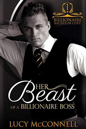 Her Beast of a Billionaire Boss (Billionaire Bachelor Cove #1)