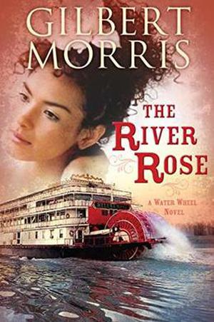 The River Rose by Gilbert Morris