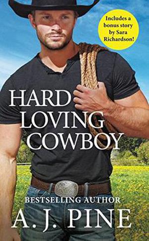 Hard Loving Cowboy: Includes a bonus novella by A.J. Pine