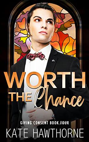 Worth the Chance (Giving Consent #4)