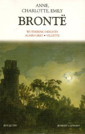 Wuthering Heights, Agnès Grey & Villette by Emily Brontë
