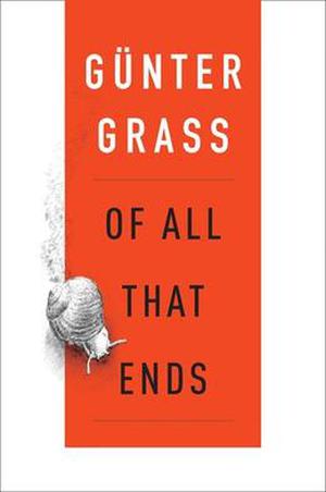 Of All That Ends by Günter Grass