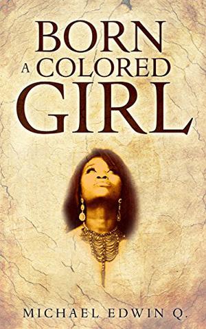 Born a Colored Girl by Michael Edwin Q.