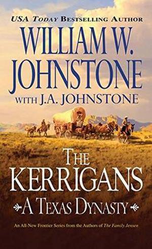 The Kerrigans: A Texas Dynasty by William W. Johnstone, J.A. Johnstone