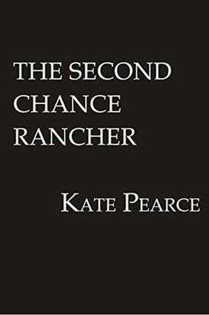 The Second Chance Rancher by Kate Pearce