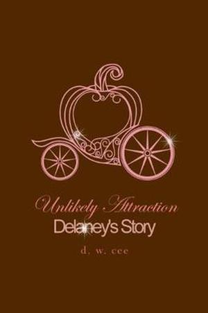 Unlikely Attraction - Delaney's Story by D.W. Cee