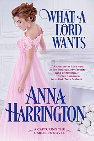 What a Lord Wants by Anna Harrington