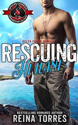 Rescuing Hi`ilani  (Special Forces: Operaton Alpha)  (Delta Force Hawaii) by Reina Torres, Operation Alpha