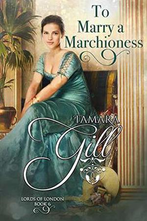 To Marry a Marchioness by Tamara Gill